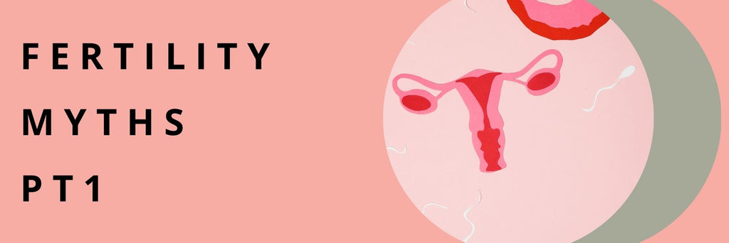 Fertility Myths - Part 1